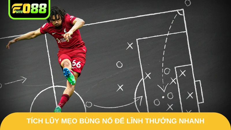 Tích lũy mẹo bùng nổ để lĩnh thưởng nhanh