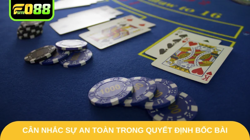 Cân nhắc sự an toàn trong quyết định bốc bài