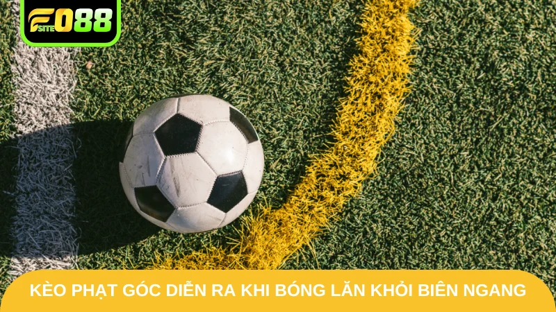 Kèo phạt góc diễn ra khi bóng lăn khỏi biên ngang