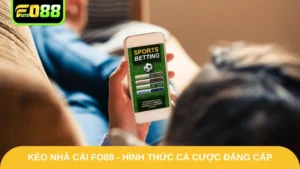 Kèo Nhà Cái Fo88 - Triển Khai Hình Thức Cá Cược Đẳng Cấp